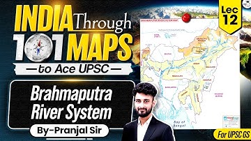 Brahmaputra River System | India Through 101 Maps Ep. 12  | UPSC Geography by Pranjal Sir