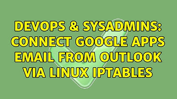 DevOps & SysAdmins: Connect Google Apps Email from Outlook via Linux ipTables (2 Solutions!!)