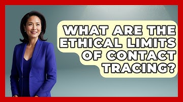 What Are The Ethical Limits Of Contact Tracing? - Everyday Bioethics Expert