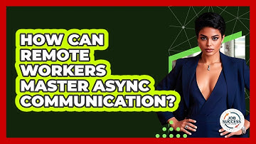 How Can Remote Workers Master Async Communication? - Job Success Network