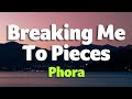 Phora - Breaking Me To Pieces (Lyrics)