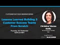 Customer success webinar lessons learned from building 3 customer success teams from scratch