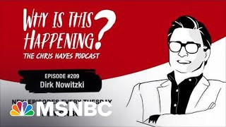 Chris Hayes Podcast with Dirk Nowitzki | Why Is This Happening? – Ep 209 | MSNBC