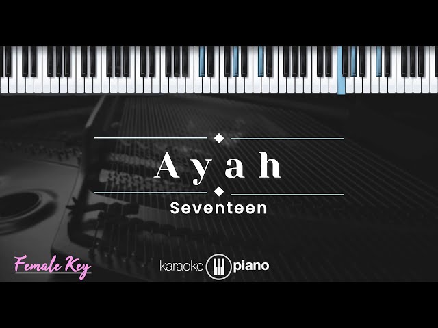 Ayah – Seventeen (KARAOKE PIANO - FEMALE KEY) class=