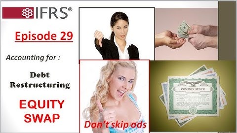 Episode 29-Accounting for debt restructuring- Equity Swap