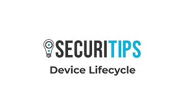 SecuriTips:  Device Lifecycle