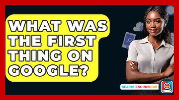 What Was The First Thing On Google? - SearchEnginesHub.com