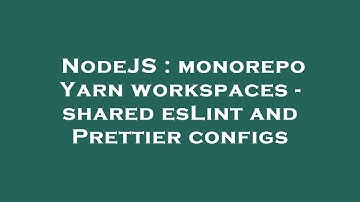NodeJS : monorepo Yarn workspaces - shared esLint and Prettier configs