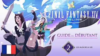 FINAL FANTASY XIV : Guide du débutant - Épisode 2 : Les ALÉA de la vie