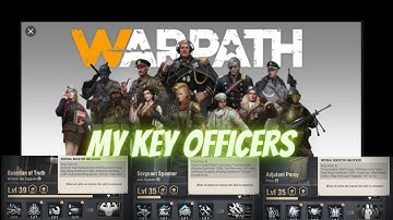 WARPATH  - MY KEY OFFICERS - Who to use?