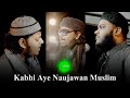 Kabhi aye naujawan muslim  mahmud huzaifa x mazharul islam x moeen uddin