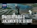 SpaceX detiene el lanzamiento de Starship en Texas por problemas técnicos