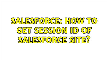 Salesforce: How to get session id of salesforce site?