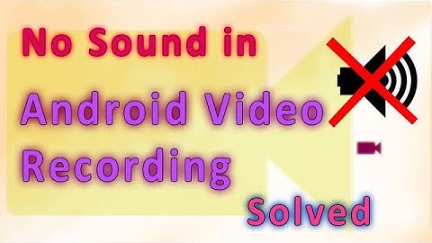No Sound in Android Mobile Video Recording, Solved
