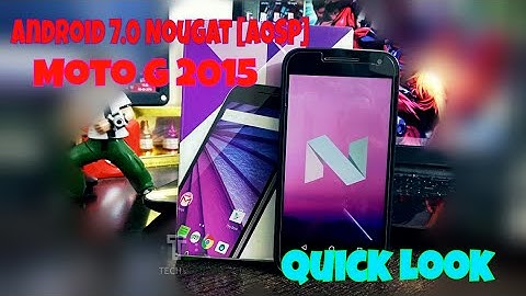 Quick Look at Android 7.0 Nougat (AOSP) on Moto G 3rd Generation