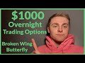 Making $1,000 Overnight, Trading Options! Broken Wing Butterfly on SPX (1 DTE Strategy)