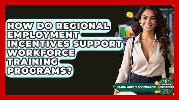 How Do Regional Employment Incentives Support Workforce Training Programs? - Learn About Economics