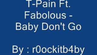 T-Pain Ft. Fabolous - Baby Don&#39;t Go