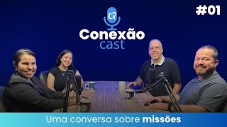 CONEXÃO CAST #01 l Uma conversa sobre missões