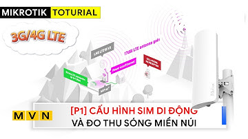 [Kỹ sư] 3G/4G LTE - Kết nối mạng di động & Đo sóng trên RouterOS | Mikrotik Viet Nam