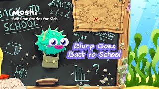 Back to School Stories for Kids – Blurp Goes Back to School | Moshi Kids