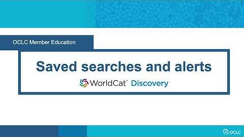 WorldCat Discovery: Saved searches and alerts in WorldCat Discovery