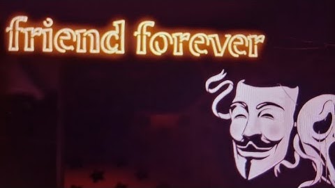 Anonymous ft friend forever song ( official video)