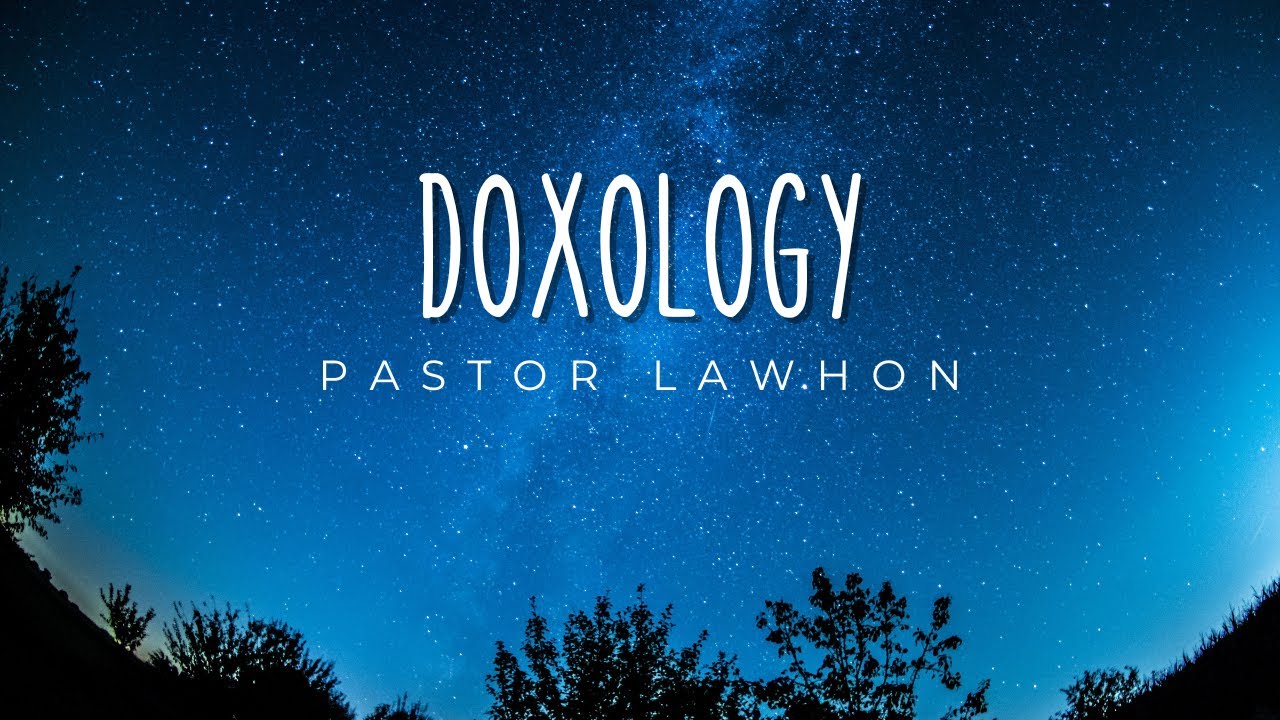 Pastor Lawhon: Doxology