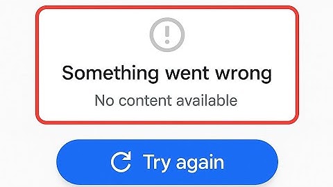 HOW TO FIX SOMETHING WENT WRONG NO CONTENT AVAILABLE GOOGLE PROBLEM SOLVE