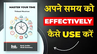 Master Your Time By Thibaut Meurisse | अपने समय को Effectively कैसे Use करे | Book Insider