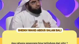 Apa Rahsia Seseorang Boleh Terlindung Dari Sihir? - Sheikh Wahid Abdus Salam Bali