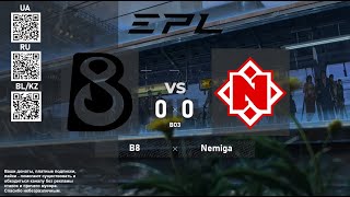 B8 vs. Nemiga Gaming - European Pro League Season 18 - BO3 @4liver (Гетеросексуальный стрим)