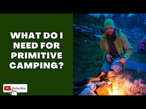 What Do I Need For Primitive Camping? | CampDotCom |