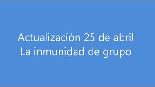 Actualización 25 abril. Inmunidad de grupo