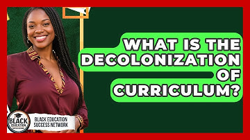 What Is The Decolonization Of Curriculum? - Black Education Success Network