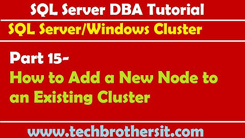 SQL Server DBA Tutorial 15- How to Add a New Node to an Existing Cluster