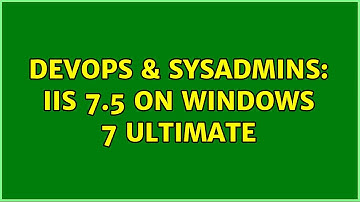 DevOps & SysAdmins: IIS 7.5 on Windows 7 Ultimate