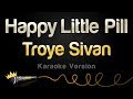 Troye Sivan - Happy Little Pill (Karaoke Version)