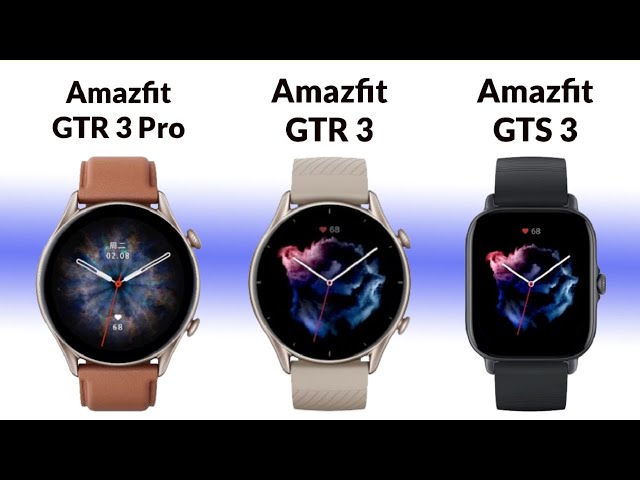 Amazfit GTR 3 Pro, GTR 3 and GTS 3 unveiled with improved displays, battery  life and new features -  news