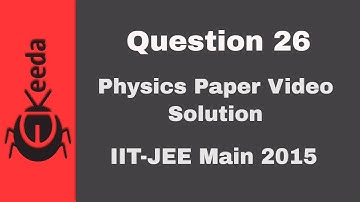 IIT-JEE Main 2015 - Video-oplossing voor natuurkunde-examen - Vraag 26 | Ekeeda.com