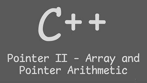 C++ Pointer Part 2 - Array and Pointer Arithmetic