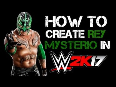 How To Create Rey Mysterio In Wwe 2k17 Youtube