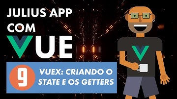 Julius App com Vue - Vuex: Criando o State e os Getters (parte 9)
