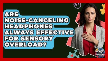 Are Noise-canceling Headphones Always Effective For Sensory Overload? - Answers About Autism