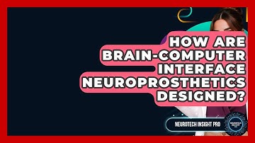 How Are Brain-Computer Interface Neuroprosthetics Designed? - Neurotech Insight Pro