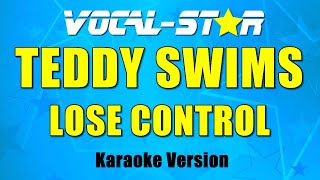 Lose Control - Teddy Swims | Vocal Star Karaoke Version - Lyrics 4K