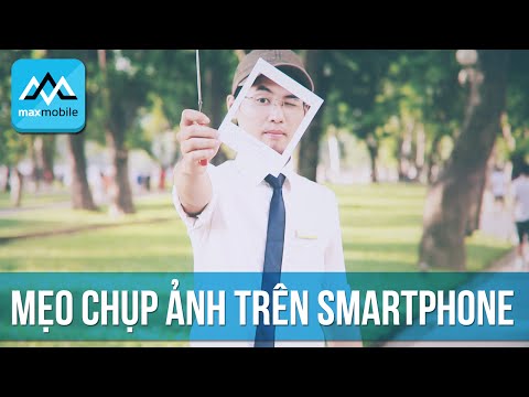 Vài thủ thuật để chụp ảnh vui và độc đáo hơn trên camera điện thoại