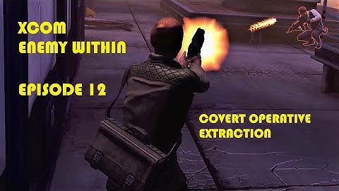 Covert Operative Extraction. Xcom Enemy Within Episode 12