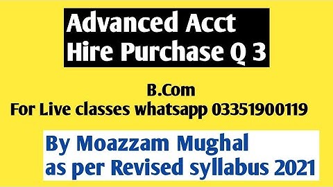 Hire purchase question no 3 Advanced accounting || Advanced accounting Hire purchase Sohail afzal