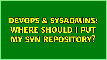 DevOps & SysAdmins: Where should I put my svn repository? (2 Solutions!!)